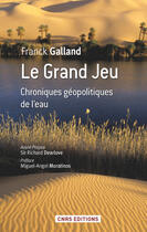 Couverture du livre « Le grand jeu ; chroniques géopolitiques de l'eau » de Franck Galland aux éditions Cnrs Editions