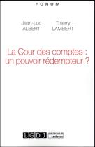 Couverture du livre « La cour des comptes : un pouvoir rédempteur ? » de Jean-Luc Albert et Thierry Lambert aux éditions Lgdj