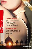 Couverture du livre « Au coeur des sables ; un troublant secret » de Barbara Dunlop et Elizabeth Lane aux éditions Harlequin