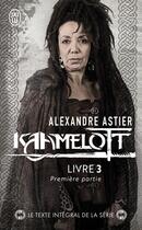 Couverture du livre « Kaamelott t.3 : première partie » de Alexandre Astier aux éditions J'ai Lu