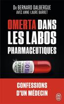 Couverture du livre « Omerta dans les labos pharmacéutiques ; confessions d'un médecin » de Bernard Dalbergue et Anne-Laure Barret aux éditions J'ai Lu