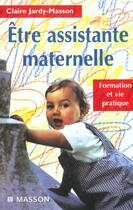 Couverture du livre « Etre assistante maternelle ; formation et vie pratique » de Claire Jardy-Masson aux éditions Elsevier-masson