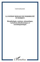 Couverture du livre « La notion modale de possibilité en basque ; morphologie, syntaxe, sémantique, variation diachromatique et sociolinguistique » de Gerd Jendraschek aux éditions Editions L'harmattan