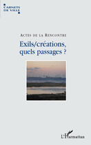 Couverture du livre « Exils/créations ; quels passages ? » de Actes De La Rencontre aux éditions Editions L'harmattan