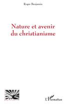 Couverture du livre « Nature et avenir du christianisme » de Roger Benjamin aux éditions Editions L'harmattan