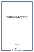 Couverture du livre « La foi a l aube du troisieme millenaire (tome 35, n 2/3) - vol35 » de  aux éditions Editions L'harmattan