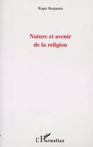 Couverture du livre « Nature et avenir de la religion » de Roger Benjamin aux éditions Editions L'harmattan