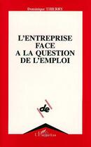 Couverture du livre « L'entreprise face a la question de l'emploi » de Dominique Thierry aux éditions Editions L'harmattan