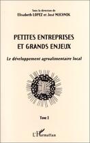 Couverture du livre « Petites entreprises et grands enjeux - vol01 - le developpement agroalimentaire local - tome i » de Jose Muchnik aux éditions Editions L'harmattan