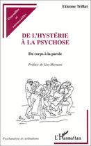 Couverture du livre « De l'hystérie à la psychose ; du corps à la parole » de Etienne Trillat aux éditions Editions L'harmattan