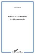 Couverture du livre « BOMBAY EN FLAMMES 1993 : Le cri des deux mondes » de Gérard Heuzé aux éditions Editions L'harmattan