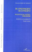 Couverture du livre « Variations sur la paradoxe IV t.1 ; de l'inconscient au conscient ; psychanalyse, science, philosophie » de Edmundo Morim De Carvalho aux éditions L'harmattan