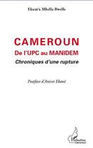 Couverture du livre « Cameroun ; de l'upc au manidem ; chroniques d'une rupture » de Ekum'A Mbella Bwelle aux éditions Editions L'harmattan