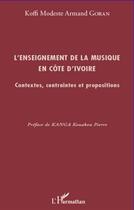 Couverture du livre « L'enseignement de la musique en Côte d'Ivoire ; contextes, contraintes et propositions » de Koffi Modeste Armand Goran aux éditions L'harmattan