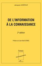 Couverture du livre « De l'information à la connaissance (2e édition) » de Jacques Legroux aux éditions L'harmattan