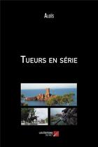 Couverture du livre « Tueurs en serie » de Alois aux éditions Editions Du Net