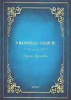 Couverture du livre « Mademoiselle Elisabeth » de Virginie Begaudeau aux éditions Books On Demand