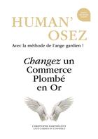 Couverture du livre « Human'osez ; changez un commerce plombé en or » de Christophe Barthelemy aux éditions Books On Demand