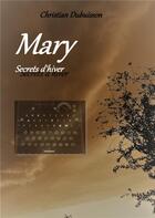Couverture du livre « Mary ; secrets d'hiver » de Christian Dubuisson aux éditions Books On Demand