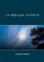 Couverture du livre « La trilogie d'Edène » de Patrick Edène aux éditions Books On Demand