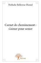 Couverture du livre « Carnet de cheminement : s'aimer pour semer » de Nathalie Bellerose-Hamel aux éditions Edilivre