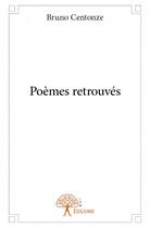 Couverture du livre « Poèmes retrouvés » de Bruno Centonze aux éditions Edilivre