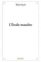 Couverture du livre « L'étoile maudite » de Thea Fayel aux éditions Edilivre