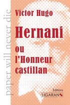 Couverture du livre « Hernani ou l'honneur castillan » de Victor Hugo aux éditions Ligaran