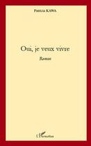 Couverture du livre « Oui, je veux vivre » de Patricia Kawa aux éditions Editions L'harmattan