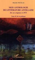 Couverture du livre « Mon anthologie de litterature antillaise - tome 2 - de la politique - de ses origines a 1975 » de Mireille Nicolas aux éditions Editions L'harmattan