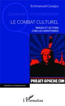 Couverture du livre « Le combat culturel ; images et actions chez les identitaires » de Emmanuel Casajus aux éditions Editions L'harmattan