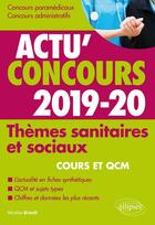 Couverture du livre « Actu'concours : thèmes sanitaires et sociaux ; cours et QCM (édition 2019/2020) » de Nicolas Brault aux éditions Ellipses