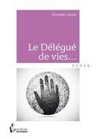 Couverture du livre « Le délégué de vies » de Lacroix Christelle aux éditions Societe Des Ecrivains