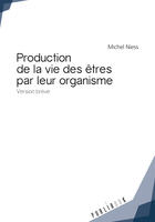 Couverture du livre « Production de la vie des êtres par leur organisme » de Michel Niess aux éditions Publibook