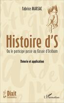 Couverture du livre « Histoire d'S ou le participe passé au Rasoir d'Ockham ; théorie et application » de Fabrice Marsac aux éditions L'harmattan
