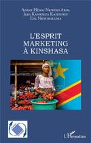 Couverture du livre « L'esprit marketing à Kinshasa » de Jean Kankieza Kasendue et Anicet Henoc Nkwimi Akol et Eric Nkwimiluma aux éditions L'harmattan