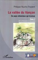 Couverture du livre « La vallée du Vançon, ce pays silencieux qui bruisse t.2 ; de la révolution à nos jours » de Philippe Nucho-Troplent aux éditions L'harmattan