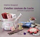 Couverture du livre « L'atelier couture de Lucie ; patchwork et appliqué brodé » de Mongrand Delphine aux éditions L'inedite