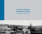Couverture du livre « L'arsenal de Brest, la mémoire enfouie ; photographies 1860-1914 » de Daniel Le Couedic et Angelina Meslem aux éditions Filigranes