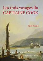 Couverture du livre « Les trois voyages du capitaine cook - recit » de Jules Verne aux éditions Magellan & Cie