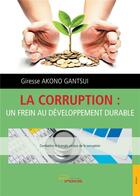 Couverture du livre « La corruption : un frein au développement durable ; combattre le triangle vicieux de la corruption » de Giresse Akono Gantsui aux éditions Jets D'encre