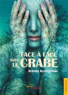Couverture du livre « Face à face avec le crabe » de Arlette Krengelski aux éditions Jets D'encre
