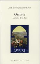 Couverture du livre « Ombrie, la terre d'en bas » de Jean-Louis Jacquier-Roux aux éditions La Fosse Aux Ours