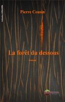 Couverture du livre « La forêt du dessous » de Pierre Cousin aux éditions Ex Aequo