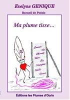 Couverture du livre « Ma plume tisse » de Evelyne Genique aux éditions Les Plumes D'ocris