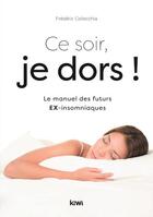 Couverture du livre « Ce soir, je dors ! le manuel des futurs ex-insomniaques » de Collecchia Frederic aux éditions Kiwi