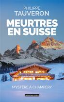 Couverture du livre « Meurtres en Suisse : Mystère à Champery » de Philippe Tauveron aux éditions Moissons Noires