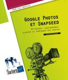 Couverture du livre « Google Photos et Snapseed : optimisez, sauvegardez, classez et partagez vos photos » de Didier Mazier aux éditions Eni