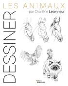 Couverture du livre « Dessiner : Les animaux par Charlène Letenneur » de Charlene Letenneur aux éditions Eyrolles