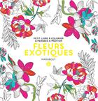 Couverture du livre « Fleurs exotiques ; petit livre à colorier & pensées à méditer » de  aux éditions Marabout